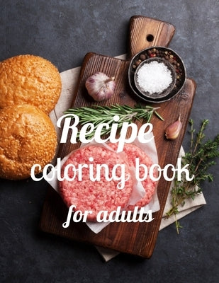 Recipe coloring book for adults: A Coloring Book of 35 Unique recipe Coe Stress relief Book Designs Paperback by Marie, Annie