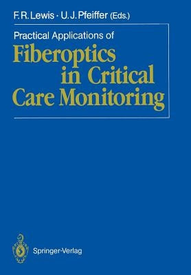 Practical Applications of Fiberoptics in Critical Care Monitoring by Lewis, Frank R.