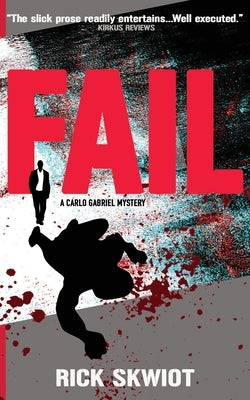Fail: A Carlo Gabriel Mystery by Skwiot, Rick