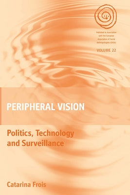 Peripheral Vision: Politics, Technology, and Surveillance by Frois, Catarina