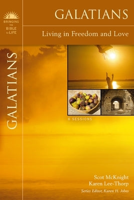 Galatians: Living in Freedom and Love by McKnight, Scot