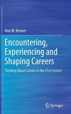 Encountering, Experiencing and Shaping Careers: Thinking about Careers in the 21st Century by Brewer, Ann M.