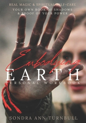 Embodying Earth Personal Workbook: Real Magic and Spiritual Self-care by Turnbull, Sondra Ann