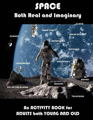 Space Real and Imaginary An Activity Book for Adults Both Young and Old: Space Activity Book for Adults Space Lovers Gifts Outerspace Activities Book by Adults, Activity Books for