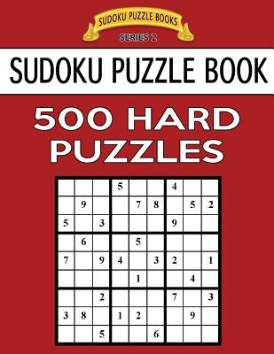 Sudoku Puzzle Book, 500 HARD Puzzles: Single Difficulty Level For No Wasted Puzzles by Books, Sudoku Puzzle