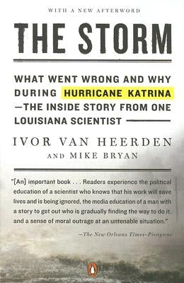 The Storm: What Went Wrong and Why During Hurricane Katrina--The Inside Story from One Loui Siana Scientist by Van Heerden, Ivor