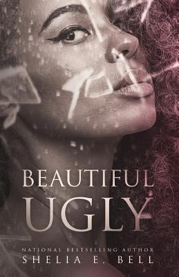 Beautiful Ugly by Bell, Shelia E.