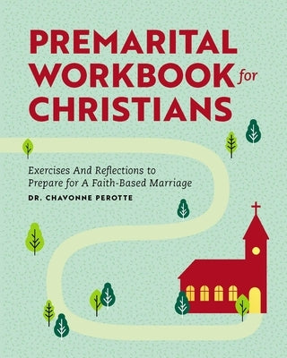 Premarital Workbook for Christians: Exercises and Reflections to Prepare for a Faith-Based Marriage by Perotte, Chavonne
