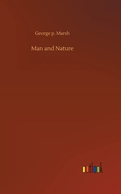 Man and Nature by Marsh, George P.