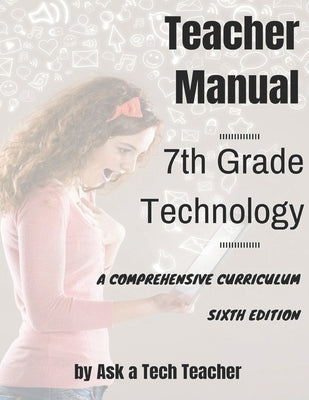 7th Grade Technology: A Comprehensive Curriculum by Murray, Jacqui