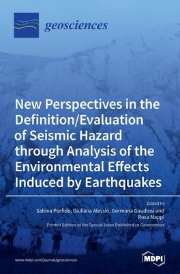 New Perspectives in the Definition/Evaluation of Seismic Hazard through Analysis of the Environmental Effects Induced by Earthquakes by Porfido, Sabina