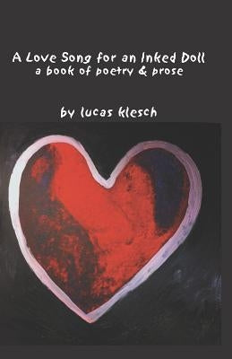 A Love Song for an Inked Doll: A Book of Poetry & Prose by Klesch, Lucas