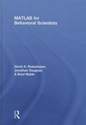 MATLAB for Behavioral Scientists by Rosenbaum, David A.