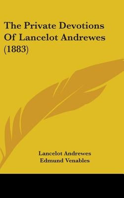 The Private Devotions Of Lancelot Andrewes (1883) by Andrewes, Lancelot