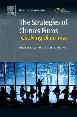 The Strategies of China's Firms: Resolving Dilemmas by Yang, Hailan