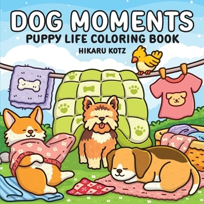 Dog Moments: Puppy Life Coloring Book for Adults and Teens by Kotz, Hikaru