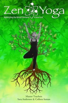 Zen Yoga: Balancing the Wood Element - A New Leaf by Inman, Colleen