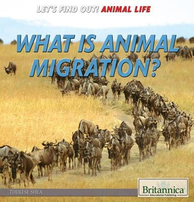 What Is Animal Migration? by Shea, Therese M.