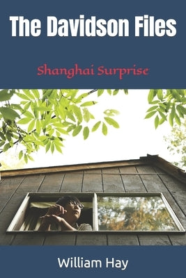 The Davidson Files: Shanghai Surprise by Hay, William