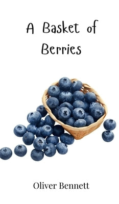 A Basket of Berries by Bennett, Oliver