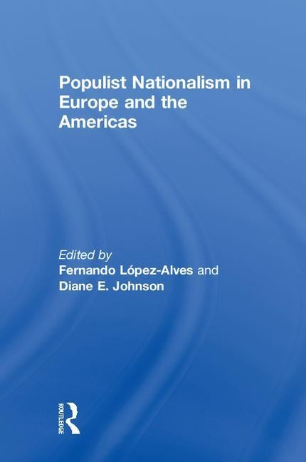 Populist Nationalism in Europe and the Americas by López-Alves, Fernando
