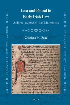 Lost and Found in Early Irish Law: Aidbred, Heptad 64, and Muirbretha by Eska, Charlene M.