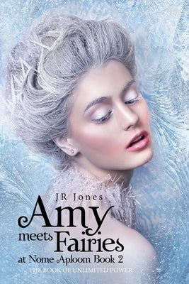 Amy Meets Fairies at Nome Aploom Book 2: The Book of Unlimited Power by Jones, J. R.