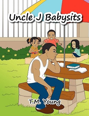 Uncle J Babysits by Young, T. M.