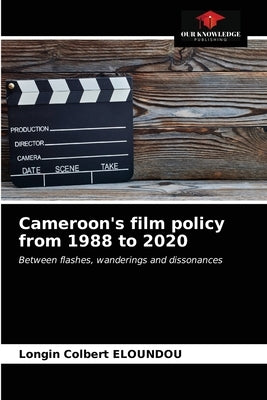 Cameroon's film policy from 1988 to 2020 by Eloundou, Longin Colbert