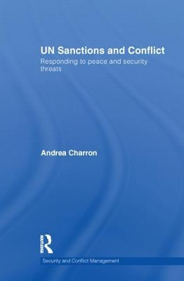 Un Sanctions and Conflict: Responding to Peace and Security Threats by Charron, Andrea