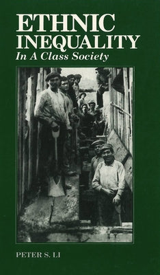 Ethnic Inequality in a Class Society by Li, Peter S.
