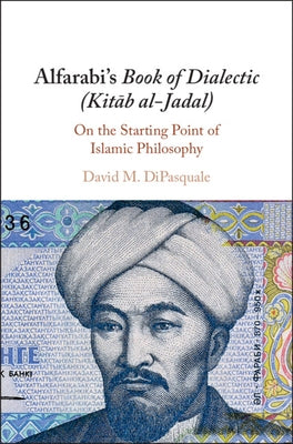Alfarabi's Book of Dialectic (Kitāb al-Jadal) by DiPasquale, David M.