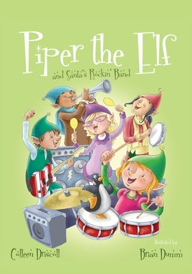 Piper the Elf and Santa's Rockin' Band by Driscoll, Colleen
