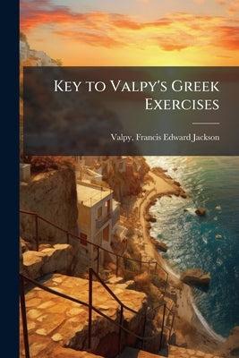 Key to Valpy's Greek Exercises by [Valpy, Francis Edward Jackson 1797-188