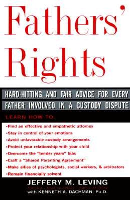 Fathers' Rights: Hard-Hitting and Fair Advice for Every Father Involved in a Custody Dispute by Leving, Jeffery