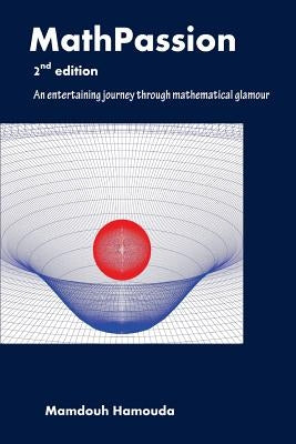 MathPassion - 2nd edition: An entertaining journey through mathematical glamour by Hamouda, Mamdouh
