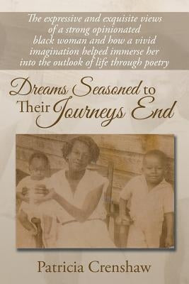 Dreams Seasoned to Their Journeys End by Crenshaw, Patricia