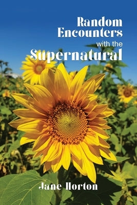 Random Encounters with the Supernatural by Horton, Jane