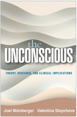 The Unconscious: Theory, Research, and Clinical Implications by Weinberger, Joel