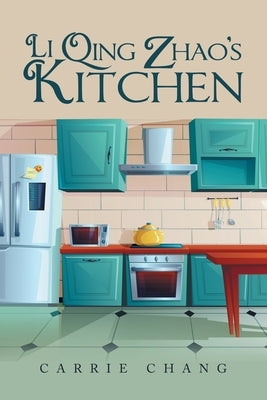 Li Qing Zhao's Kitchen by Chang, Carrie
