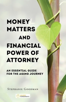 Money Matters and Financial Power of Attorney: An Essential Guide for the Aging Journey by Goodman, Stephanie