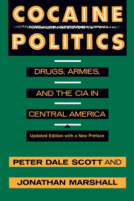 Cocaine Politics: Drugs, Armies, and the CIA in Central America, Updated Edition by Scott, Peter Dale