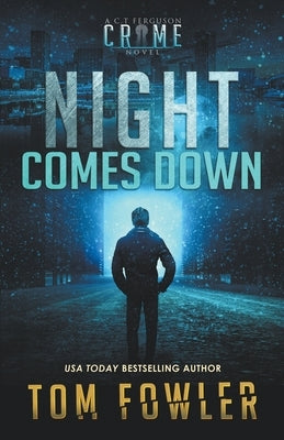 Night Comes Down: A C.T. Ferguson Crime Novel by Fowler, Tom