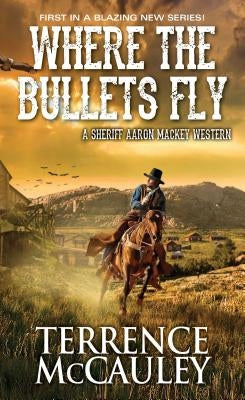 Where the Bullets Fly by McCauley, Terrence
