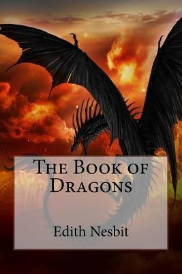 The Book of Dragons Edith Nesbit by Benitez, Paula