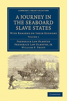 A Journey in the Seaboard Slave States: With Remarks on Their Economy by Olmsted, Frederick Law