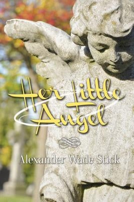 Her Little Angel by Stick, Alexander Wade