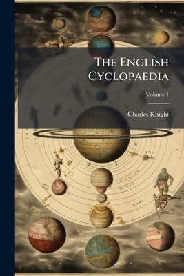 The English Cyclopaedia; Volume 1 by Knight, Charles