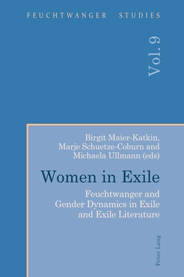 Women in Exile: Feuchtwanger and Gender Dynamics in Exile and Exile Literature by Stern, Frank