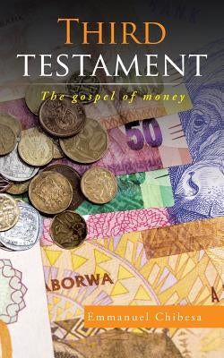 Third testament: The gospel of money by Chibesa, Emmanuel